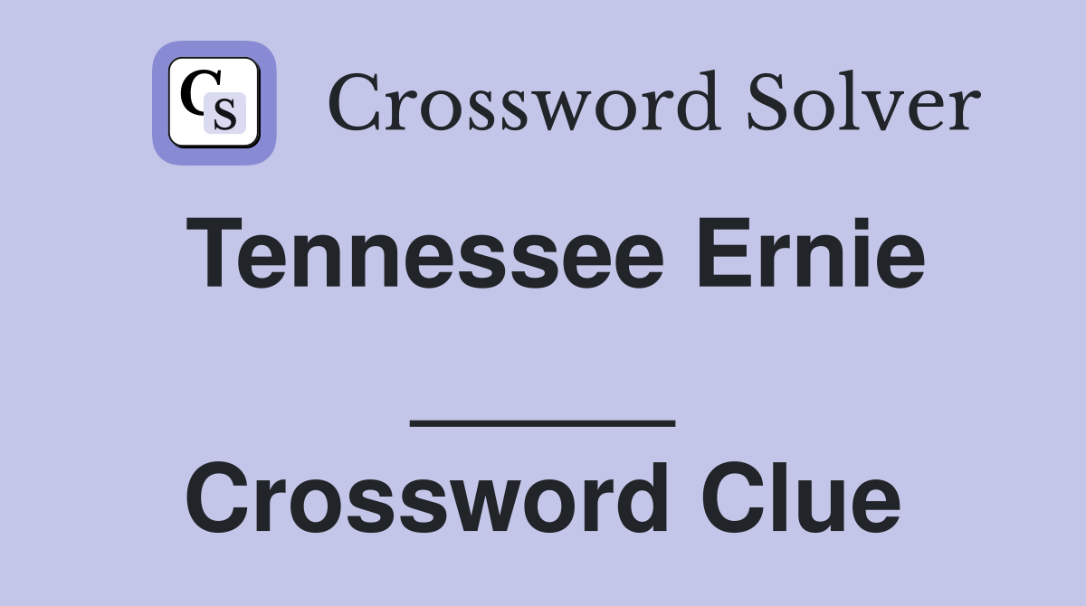 Tennessee Ernie _____ Crossword Clue
