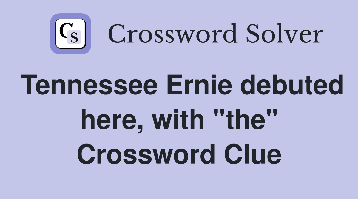 Tennessee Ernie debuted here, with "the" Crossword Clue