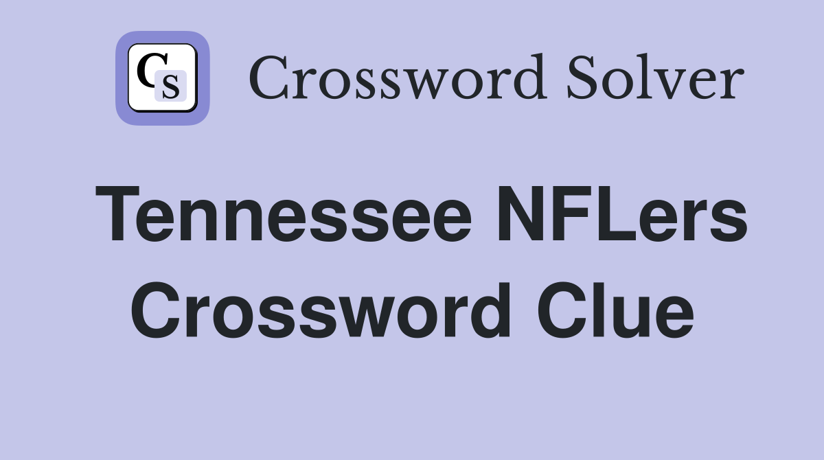 Tennessee NFLers Crossword Clue