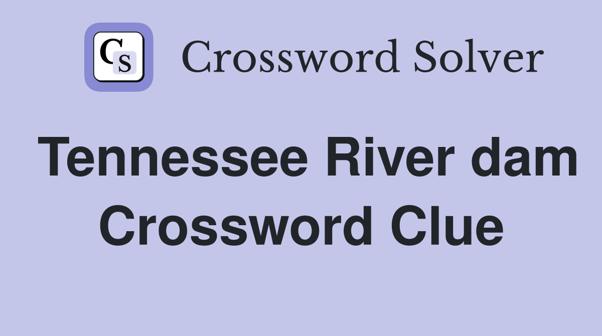 Tennessee River dam Crossword Clue