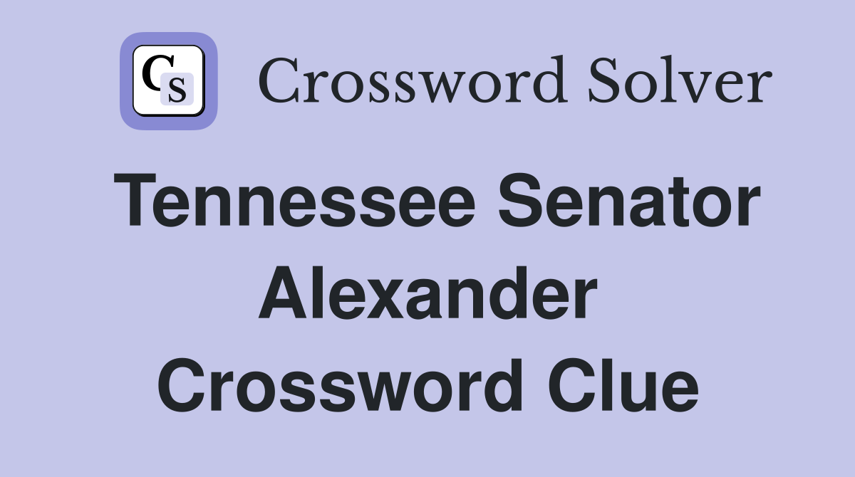 Tennessee Senator Alexander Crossword Clue