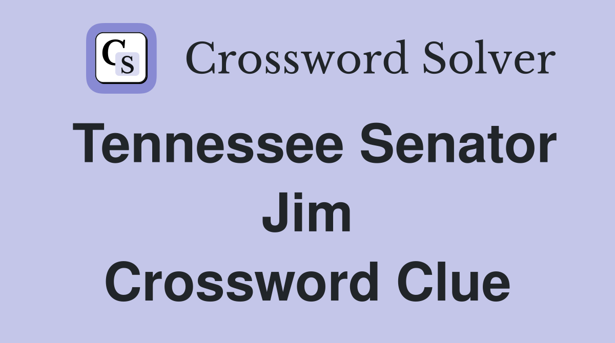 Tennessee Senator Jim Crossword Clue