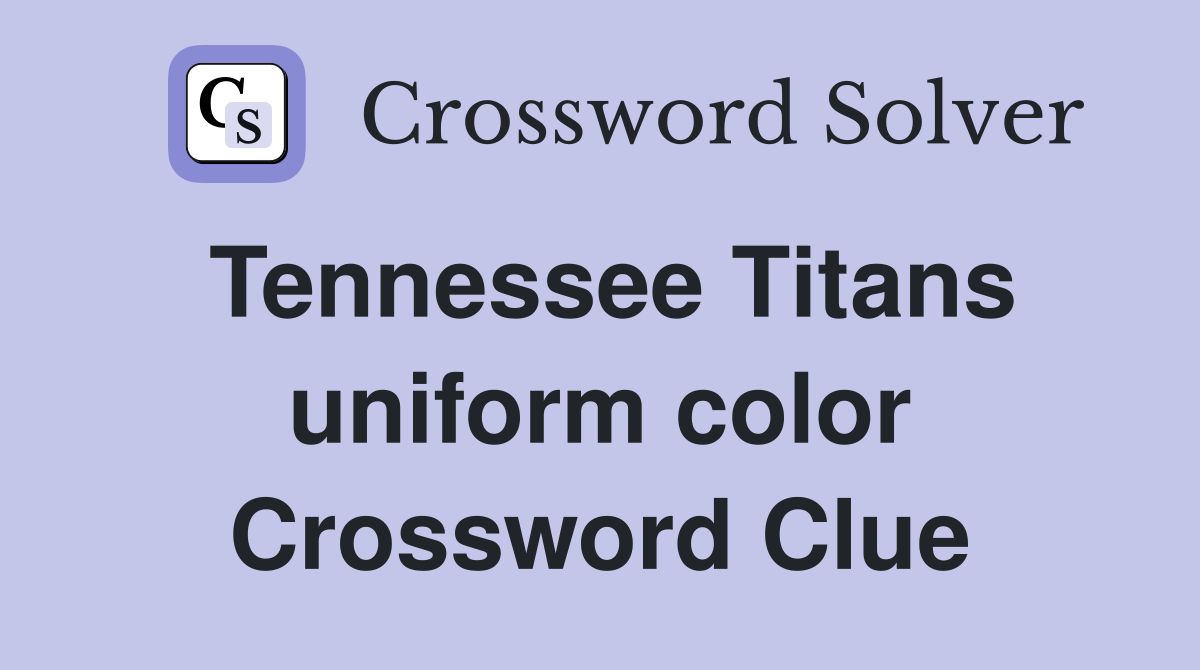 Tennessee Titans uniform color Crossword Clue