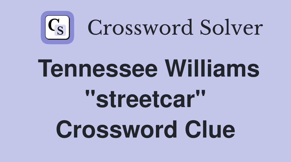 Tennessee Williams "streetcar" Crossword Clue