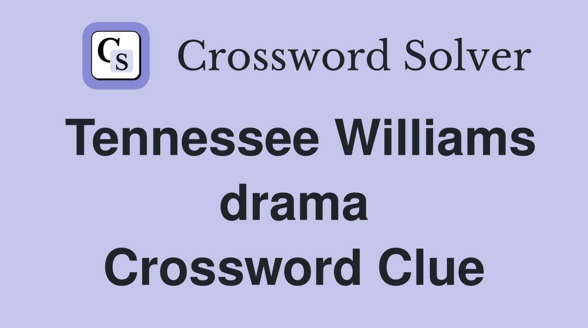Tennessee Williams drama Crossword Clue