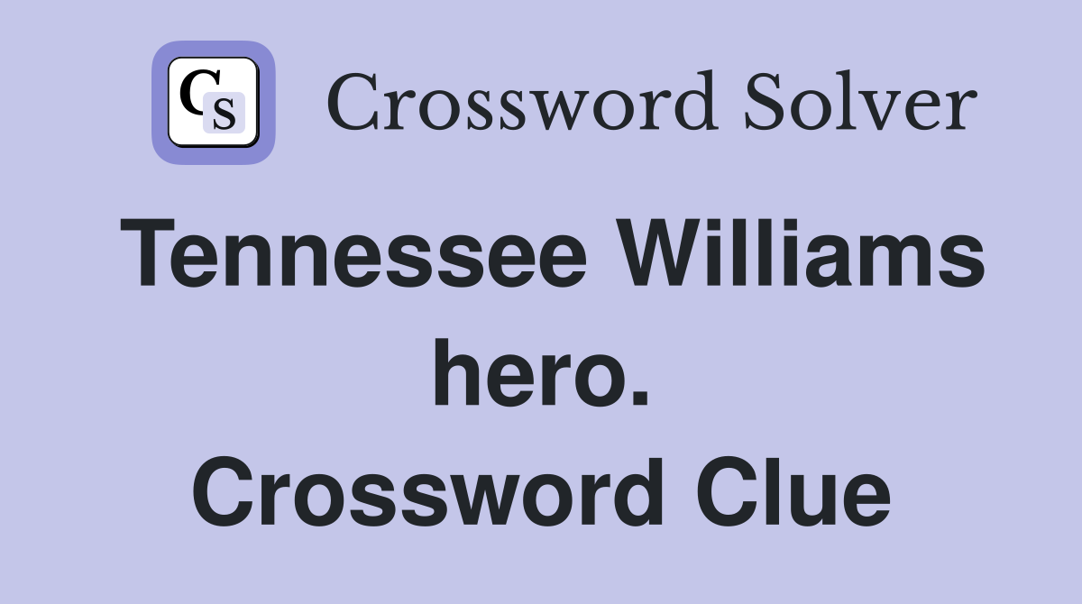 Tennessee Williams hero. Crossword Clue