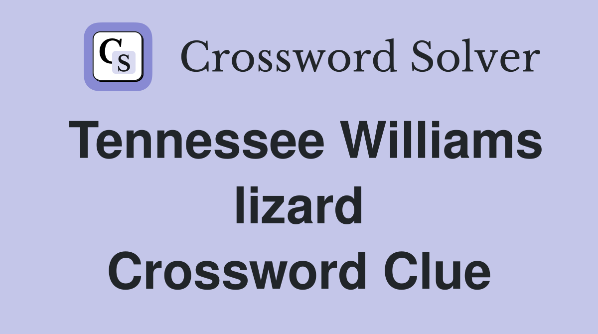Tennessee Williams lizard Crossword Clue
