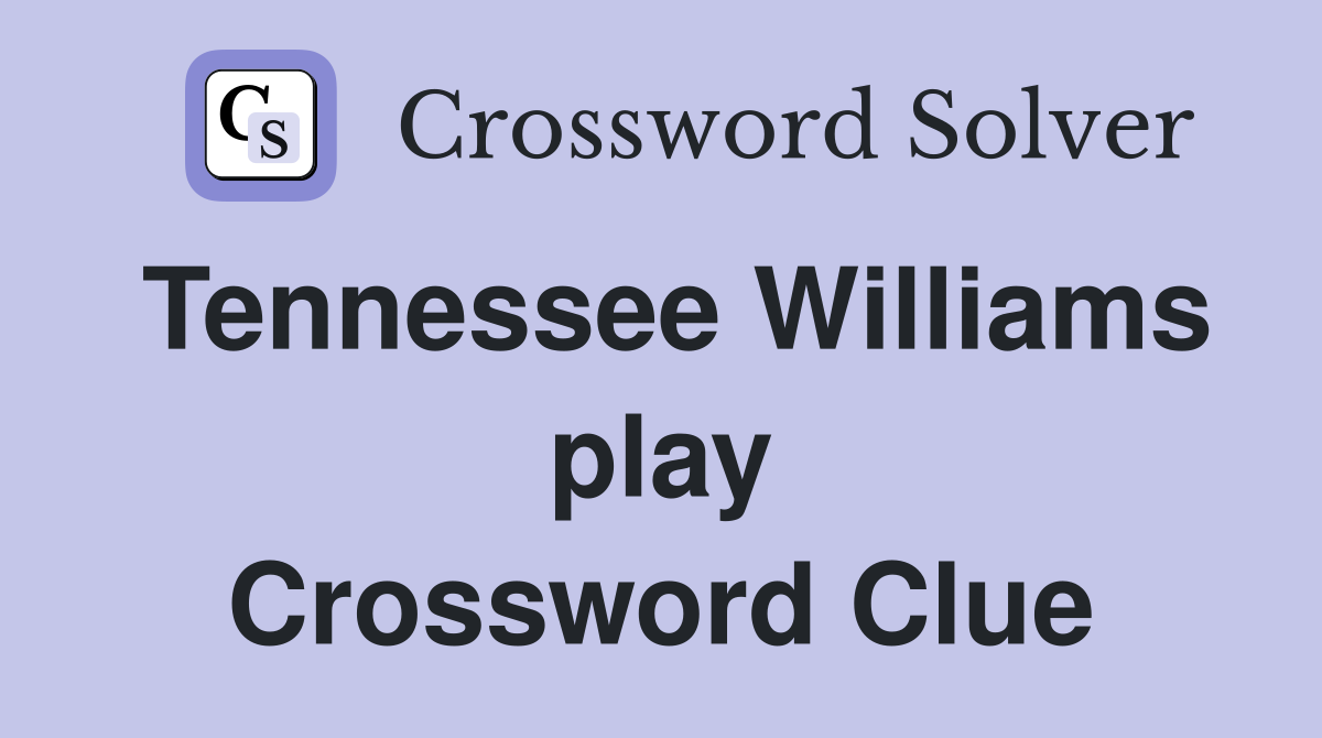 Tennessee Williams play Crossword Clue