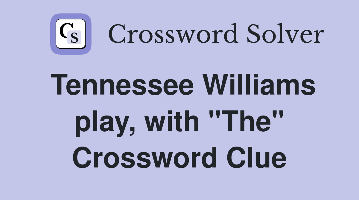 Tennessee Williams play, with "The" Crossword Clue