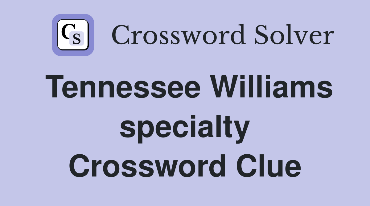 Tennessee Williams specialty Crossword Clue