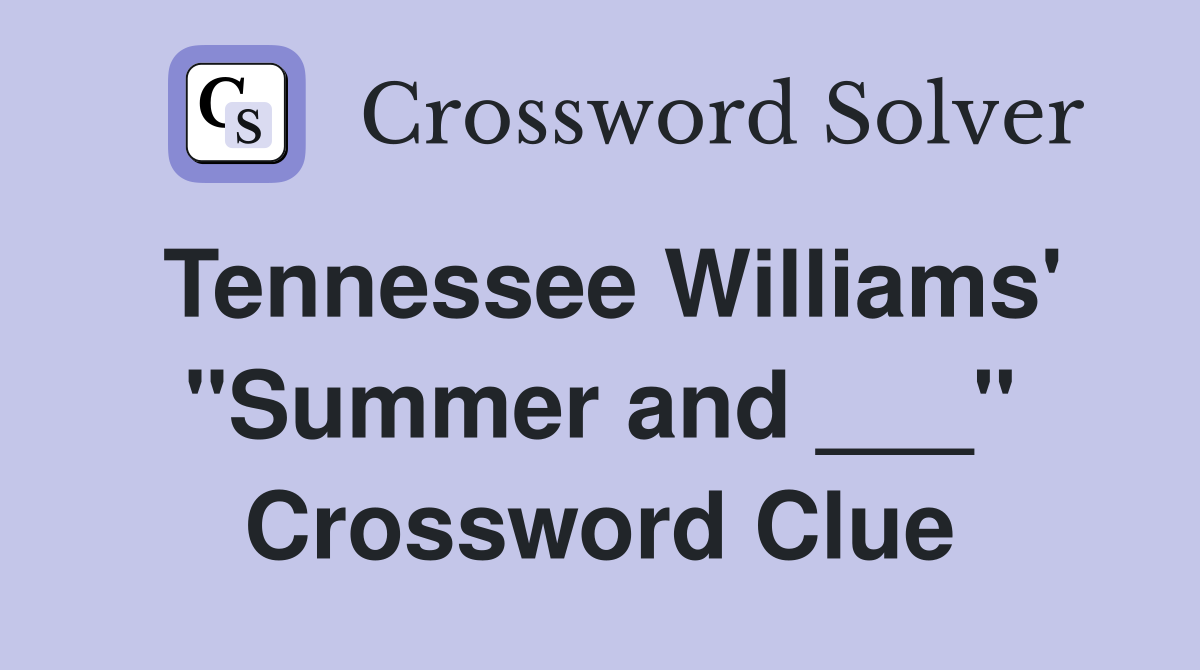 Tennessee Williams' "Summer and ___" Crossword Clue