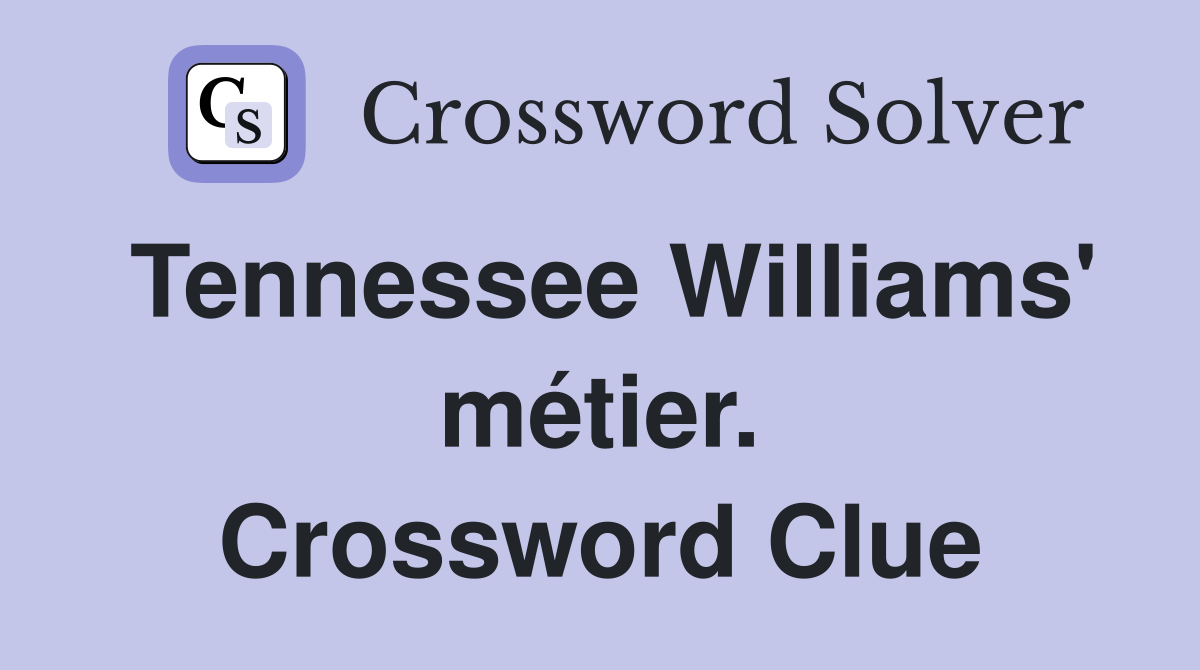 Tennessee Williams' métier. Crossword Clue