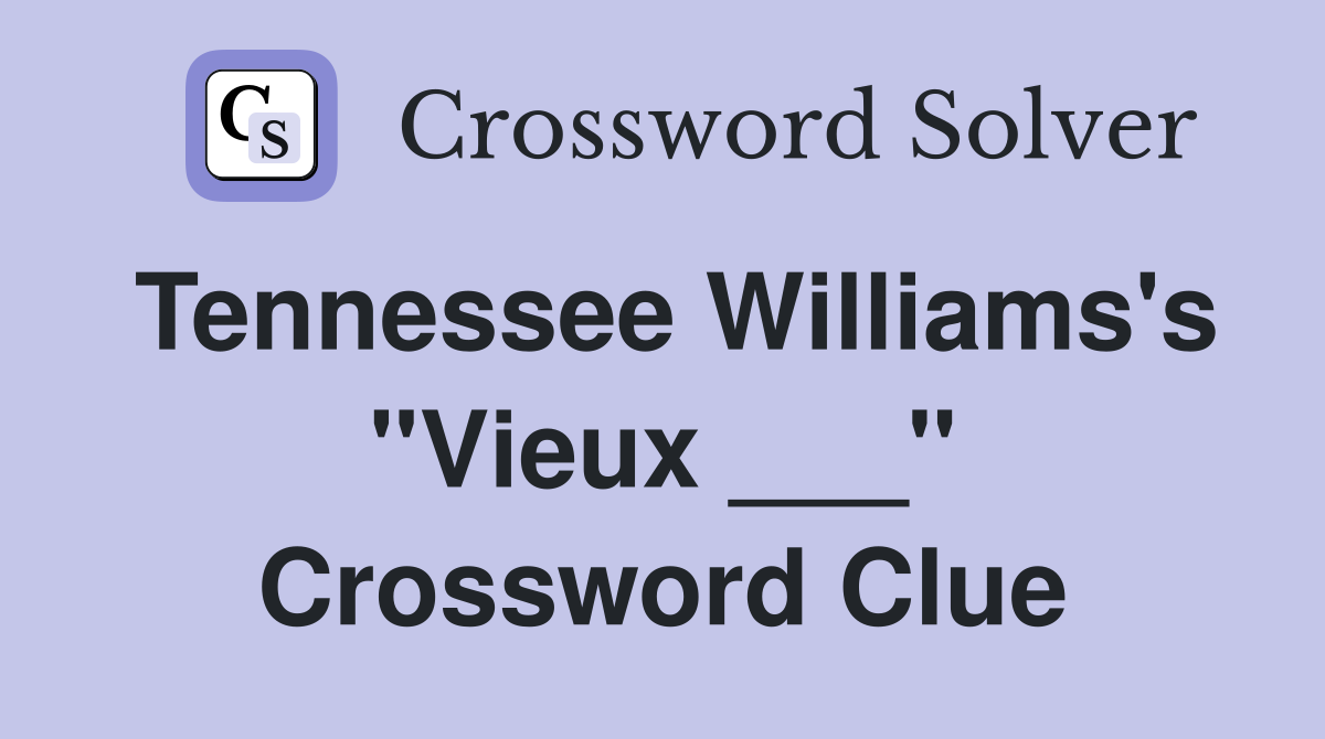 Tennessee Williams's "Vieux ___" Crossword Clue