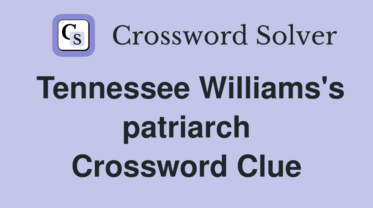 Tennessee Williams's patriarch Crossword Clue