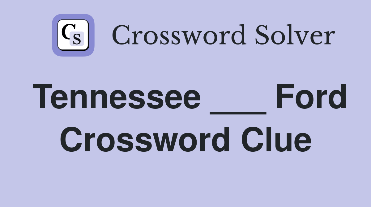 Tennessee ___ Ford Crossword Clue