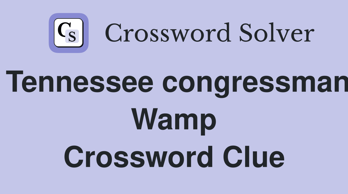 Tennessee congressman Wamp Crossword Clue