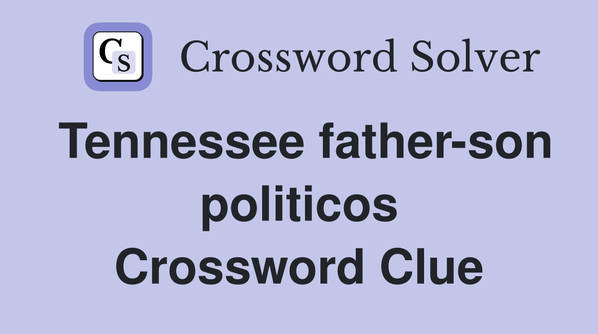Tennessee father-son politicos Crossword Clue