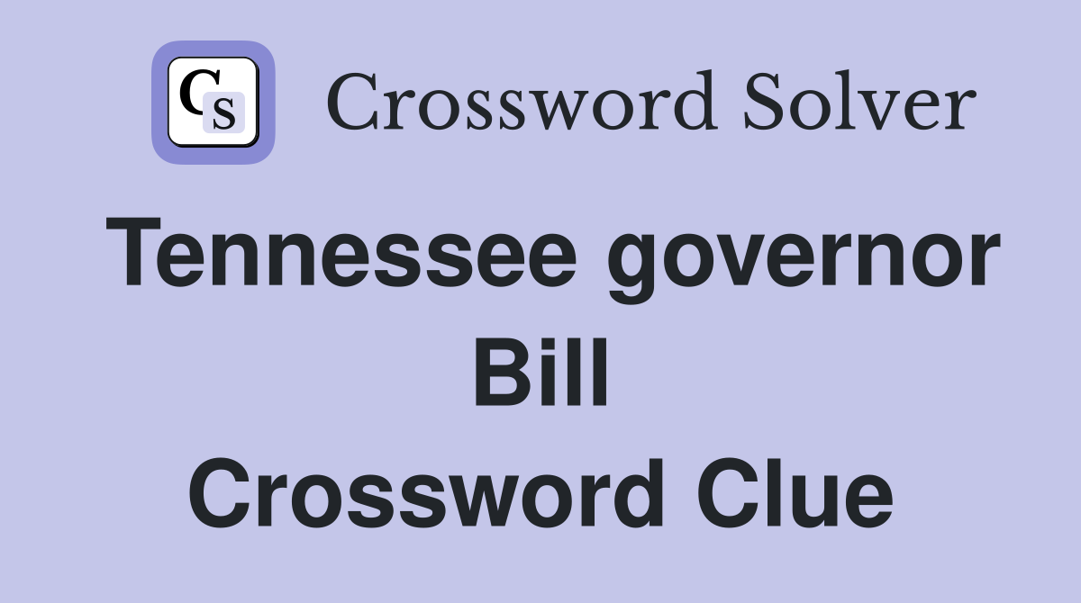 Tennessee governor Bill Crossword Clue