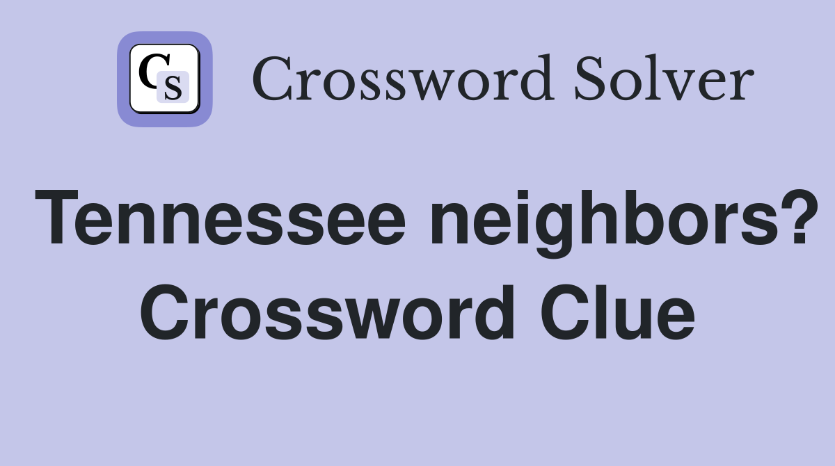 Tennessee neighbors? Crossword Clue