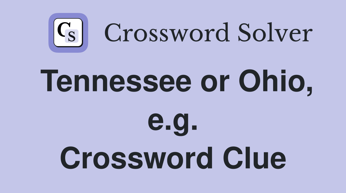 Tennessee or Ohio, e.g. Crossword Clue