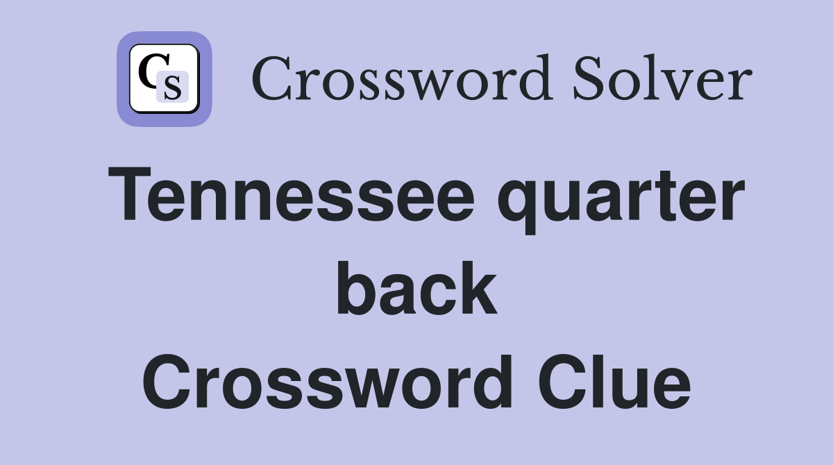 Tennessee quarter back Crossword Clue