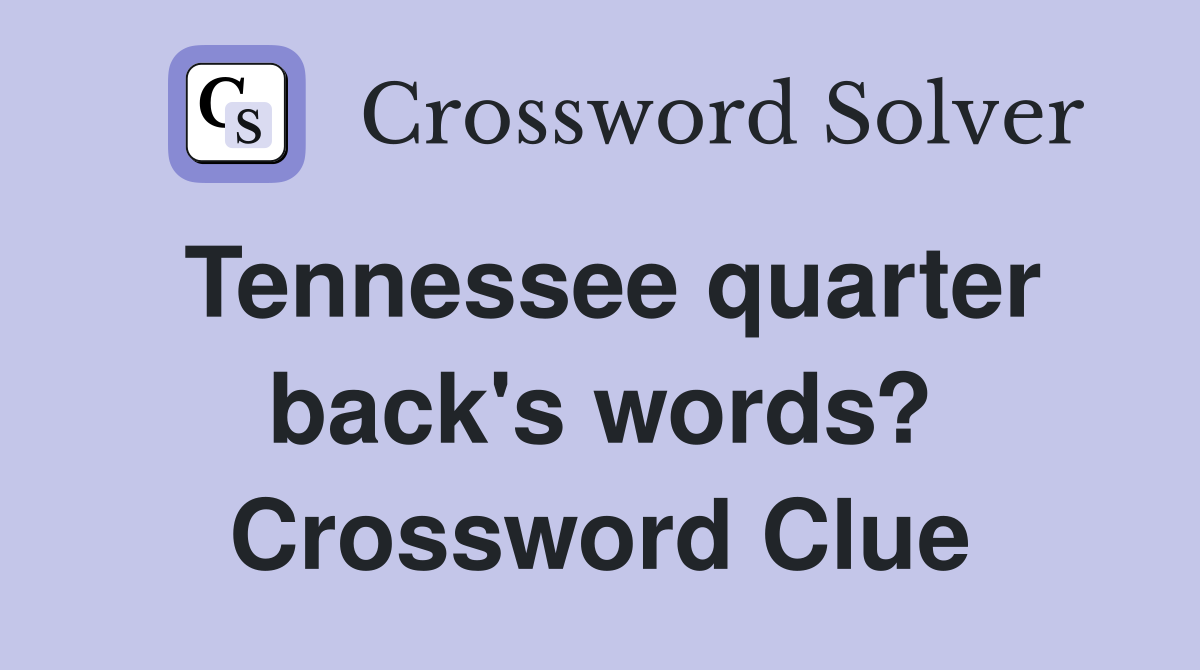 Tennessee quarter back's words? Crossword Clue