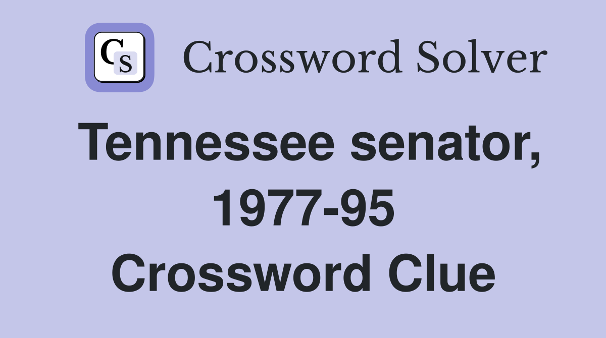 Tennessee senator, 1977-95 Crossword Clue