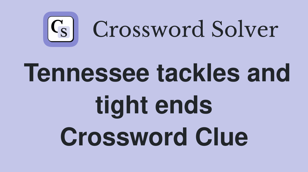 Tennessee tackles and tight ends Crossword Clue