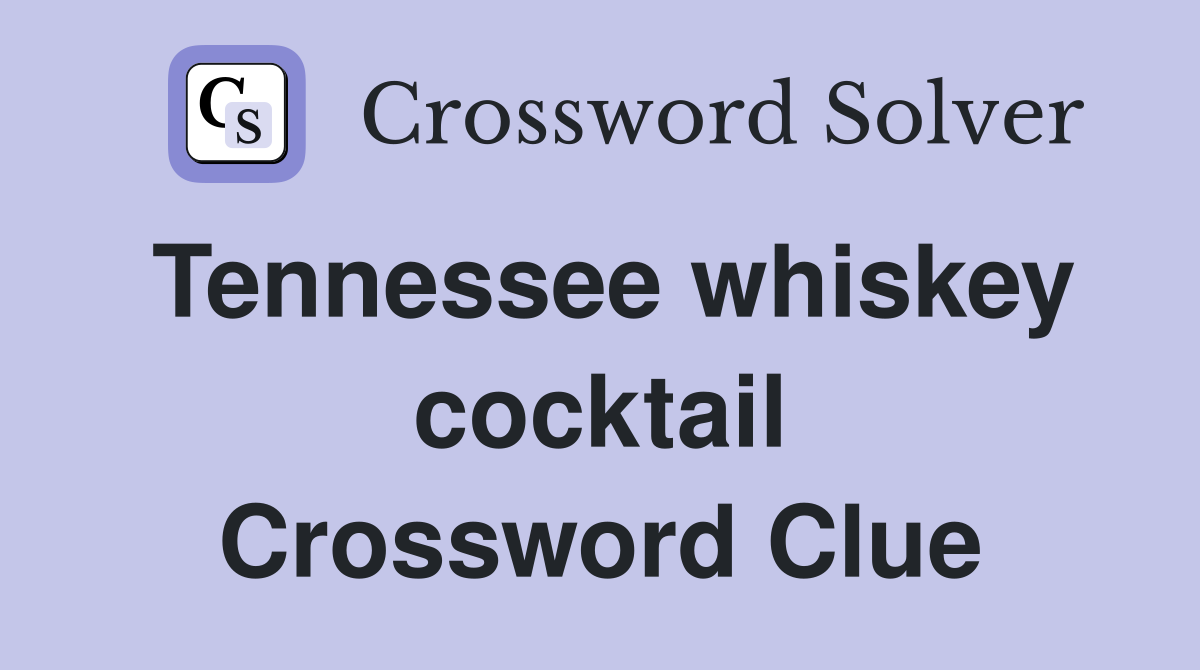 Tennessee whiskey cocktail Crossword Clue