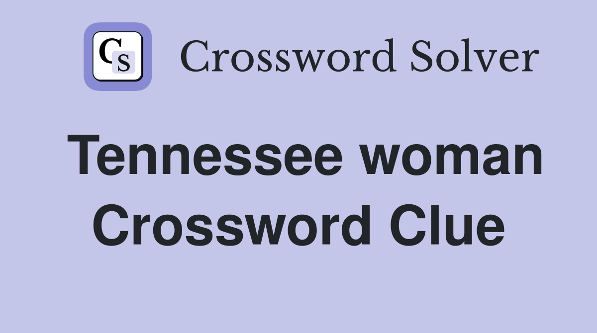 Tennessee woman Crossword Clue