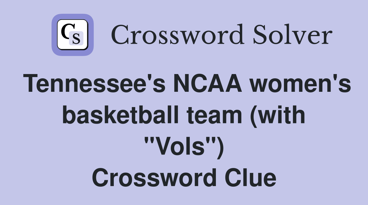 Tennessee's NCAA women's basketball team (with "Vols") Crossword Clue
