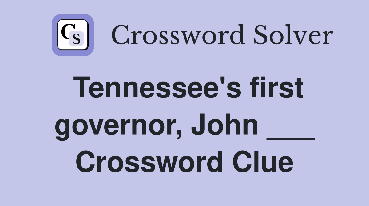 Tennessee's first governor, John ___ Crossword Clue