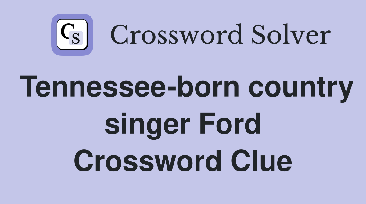 Tennessee-born country singer Ford Crossword Clue