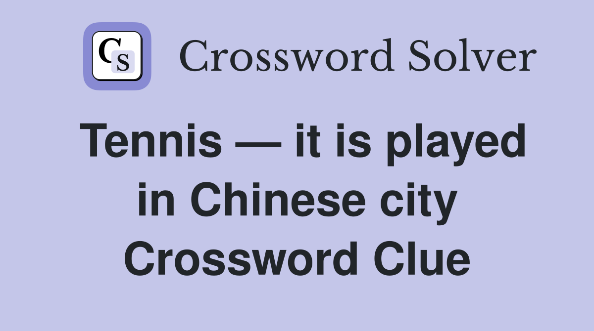 Tennis — it is played in Chinese city Crossword Clue