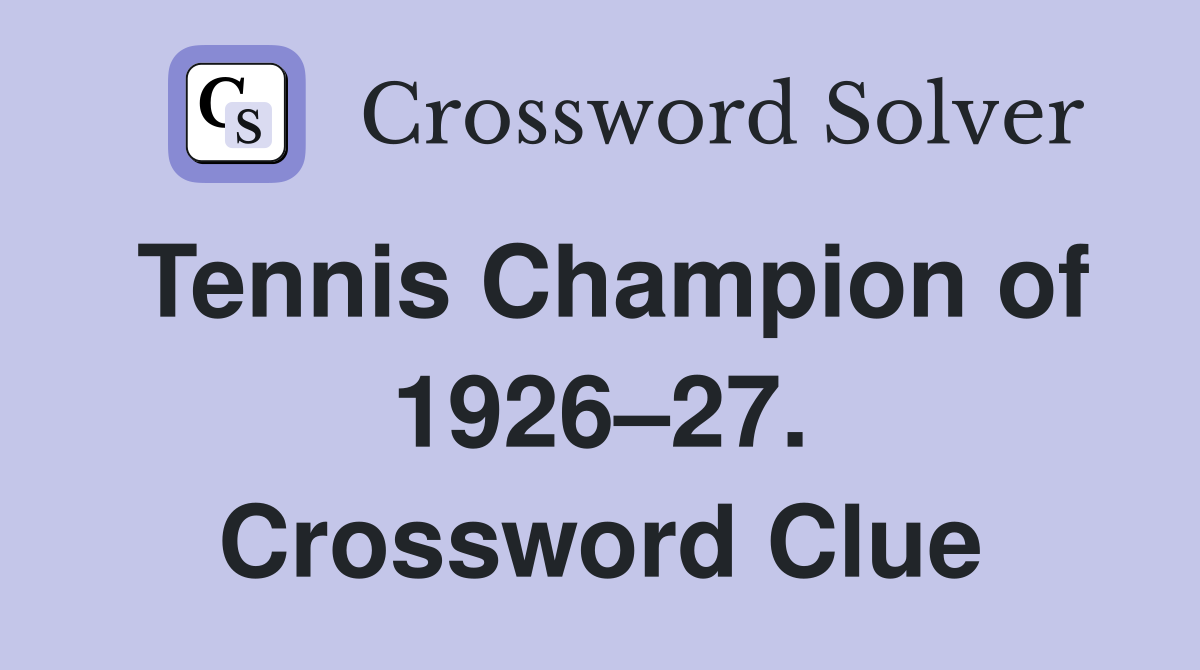 Tennis Champion of 1926–27. Crossword Clue