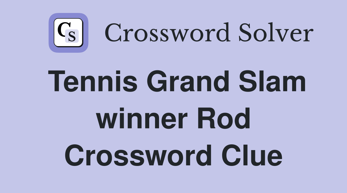 Tennis Grand Slam winner Rod Crossword Clue