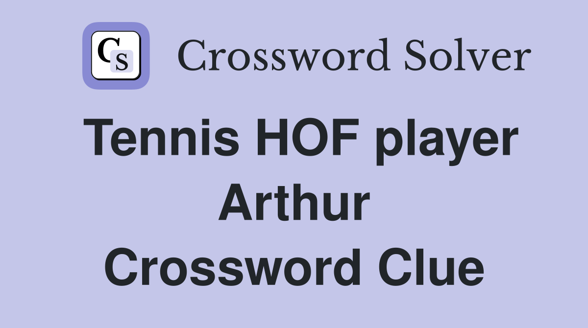 Tennis HOF player Arthur Crossword Clue