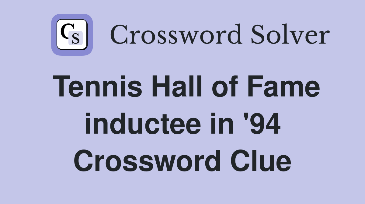 Tennis Hall of Fame inductee in '94 Crossword Clue