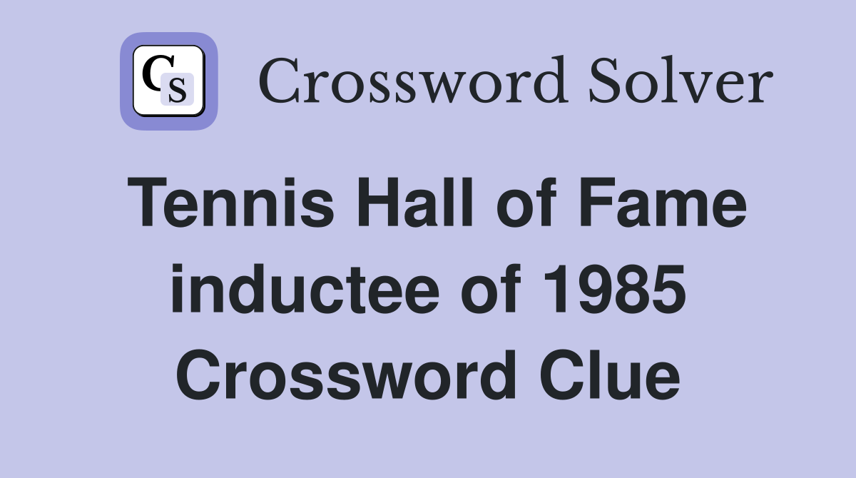 Tennis Hall of Fame inductee of 1985 Crossword Clue