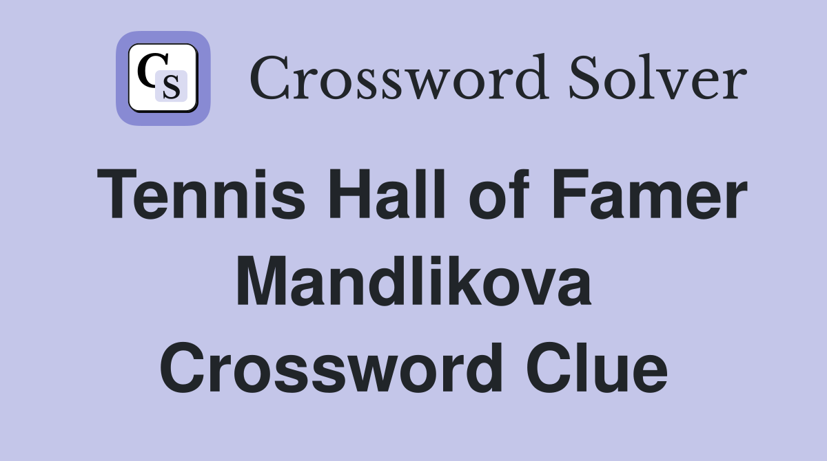Tennis Hall of Famer Mandlikova Crossword Clue
