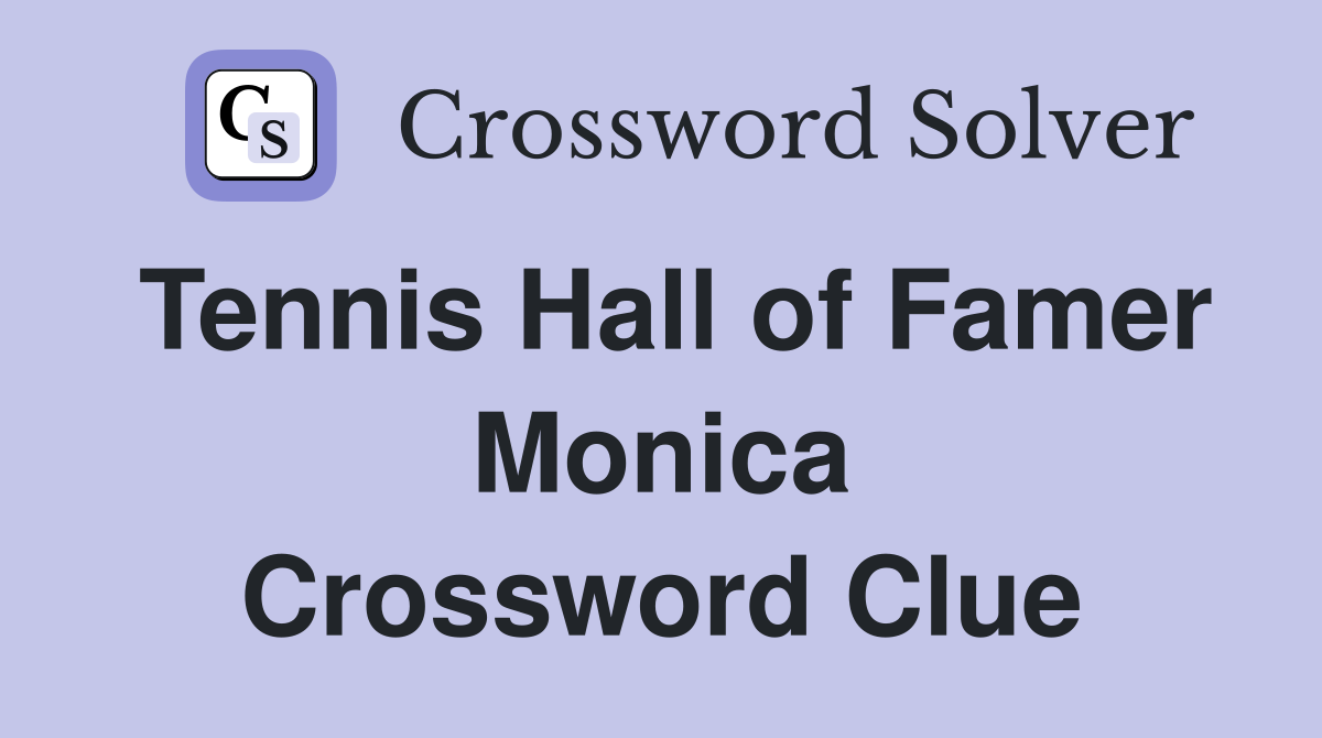 Tennis Hall of Famer Monica Crossword Clue