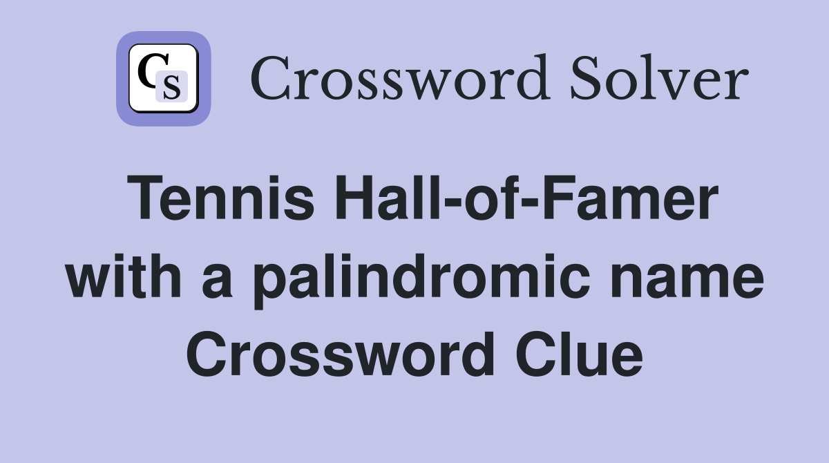 Tennis Hall-of-Famer with a palindromic name Crossword Clue