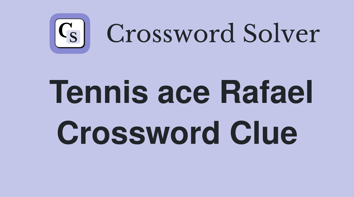 Tennis ace Rafael Crossword Clue