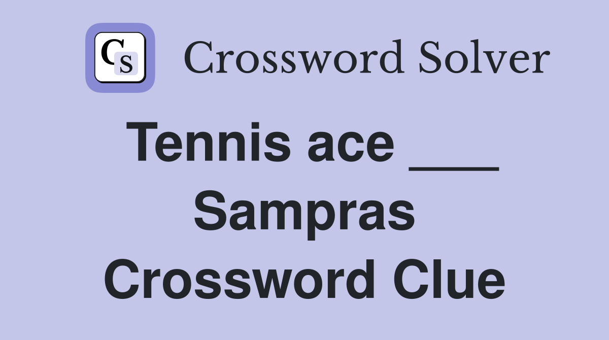 Tennis ace ___ Sampras Crossword Clue