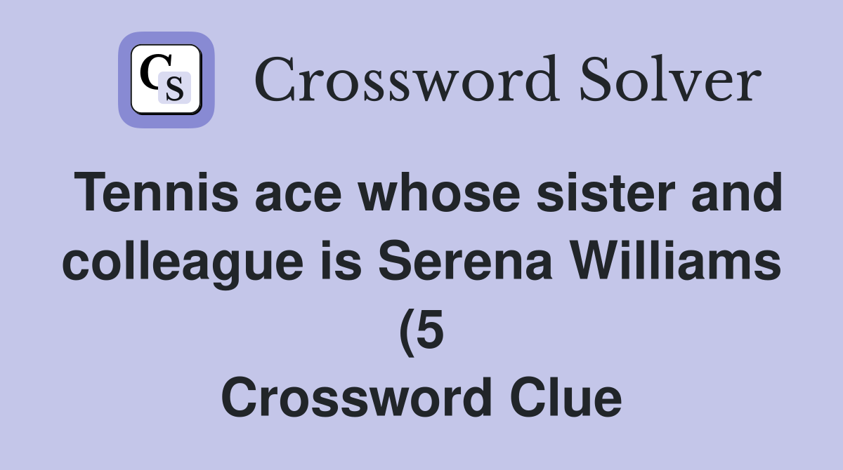 Tennis ace whose sister and colleague is Serena Williams (5 Tennis ace whose sister and colleague is Serena Williams (5