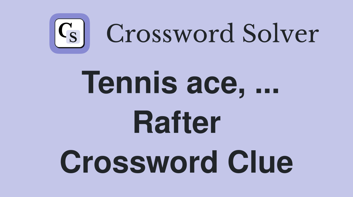 Tennis ace, ... Rafter Crossword Clue