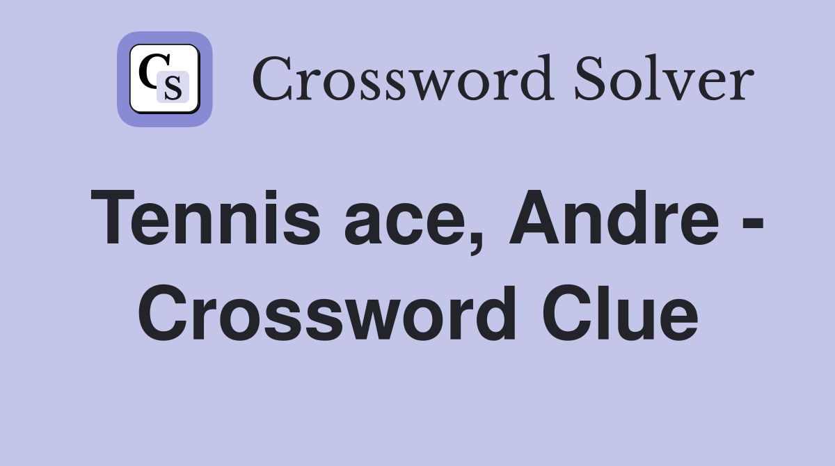 Tennis ace, Andre - Crossword Clue