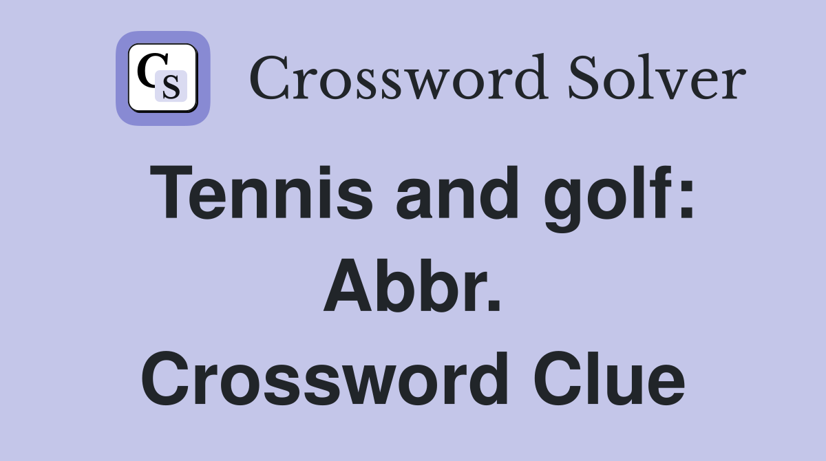 Tennis and golf: Abbr. Crossword Clue