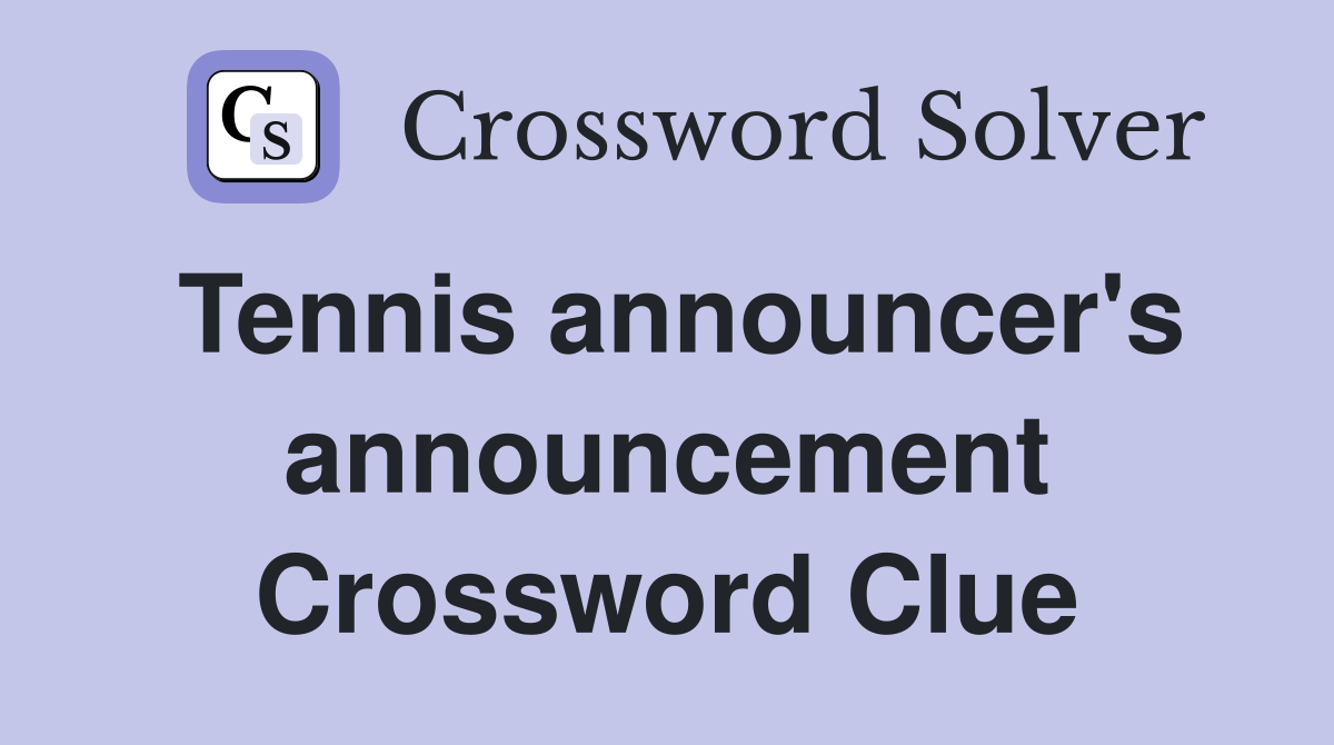 Tennis announcer's announcement Crossword Clue