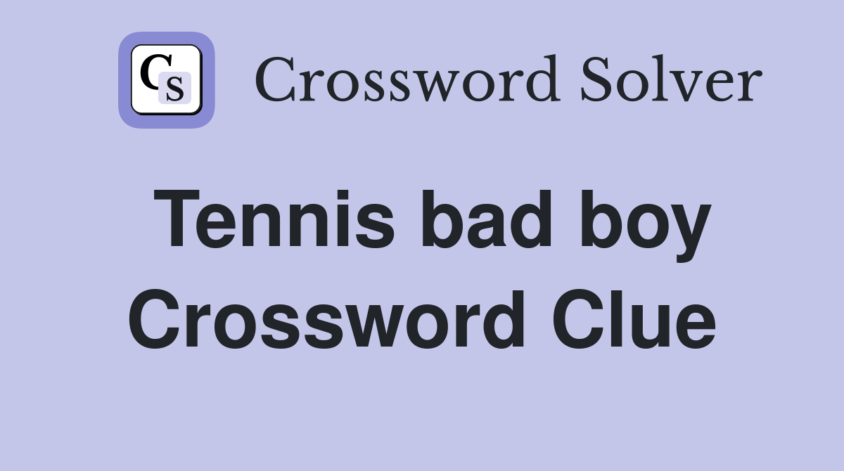 Tennis bad boy Crossword Clue